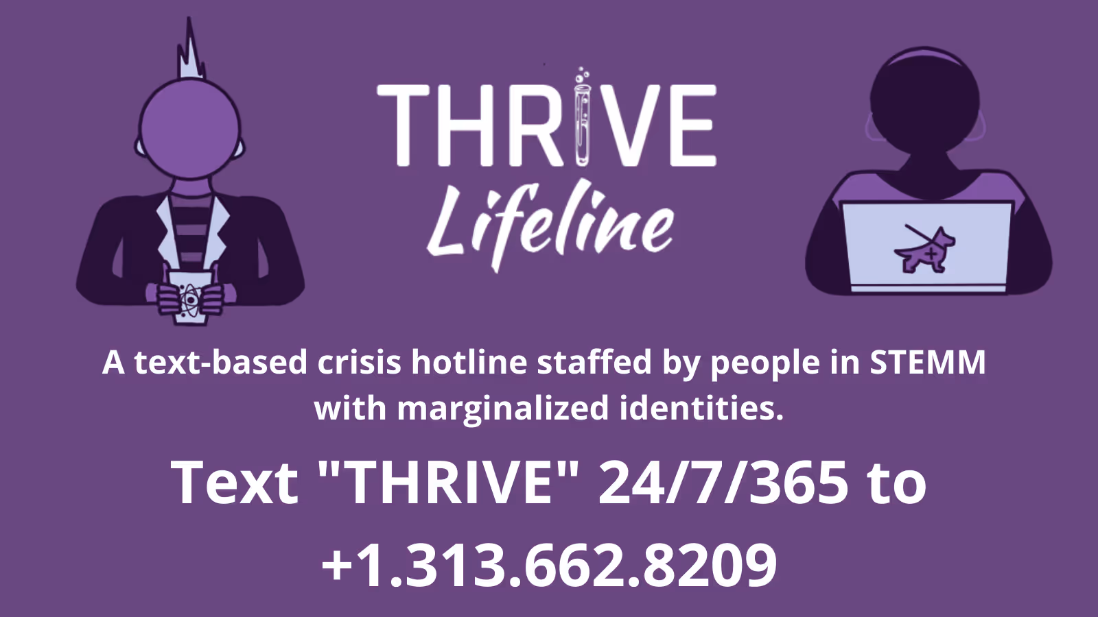 THRIVE Lifeline a number to text for people in STEMM with marginalized identities at 13136628209.